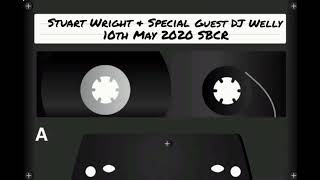 Stuart Wright \u0026 Special Guest DJ Welly 10th May 2020 SBCR