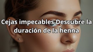 ¿Cuánto dura realmente la henna en tus cejas? ¡Impactante!