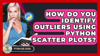 How Do You Identify Outliers Using Python Scatter Plots? - Python Code School