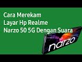 Cara Merekam Layar Hp Realme Narzo 50 5G Dengan Suara