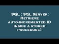 SQL : SQL Server: Retrieve auto-incremented ID inside a stored procedure?