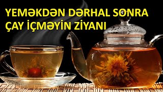 Yeməkdən dərhal sonra ÇAY içənlər mütləq baxsın!