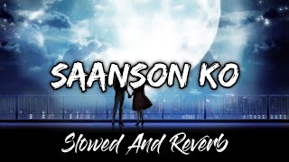 SAANSON KO Lofi : Arijit Singh Saanson Ko Lofi | Saanson Ko Slowed And Reverb Lofi Song | Lofi Slot