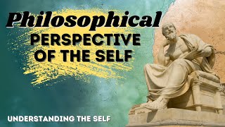 LESSON 1: PHILOSOPHICAL PERSPECTIVE OF THE SELF || Understanding the Self - Marvin Cabañero