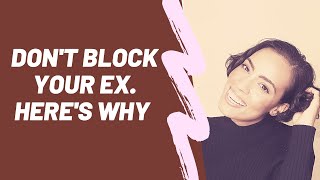 Why You Should NOT Block Your Ex (According a Breakup Coach)