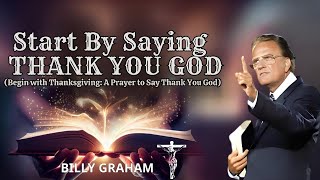 Begin with Thanksgiving: A Prayer to Say Thank You God | Billy Graham