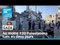 Gaza : au moins 120 Palestiniens tués en deux jours dans les bombardements • FRANCE 24