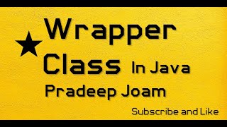 Java Technology - Part 11 Wrapper Classes in java Pradeep Joam