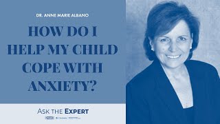 How Do I Help My Child Cope with Anxiety?