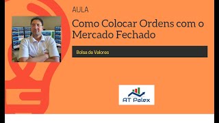 Como Colocar Ordens com O Mercado Fechado