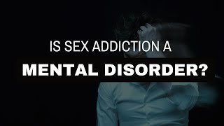 Is Sex Addiction a Mental Disorder? | Dr. Doug Weiss