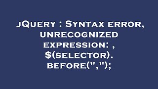 jQuery : Syntax error, unrecognized expression: , $(selector).before(",");
