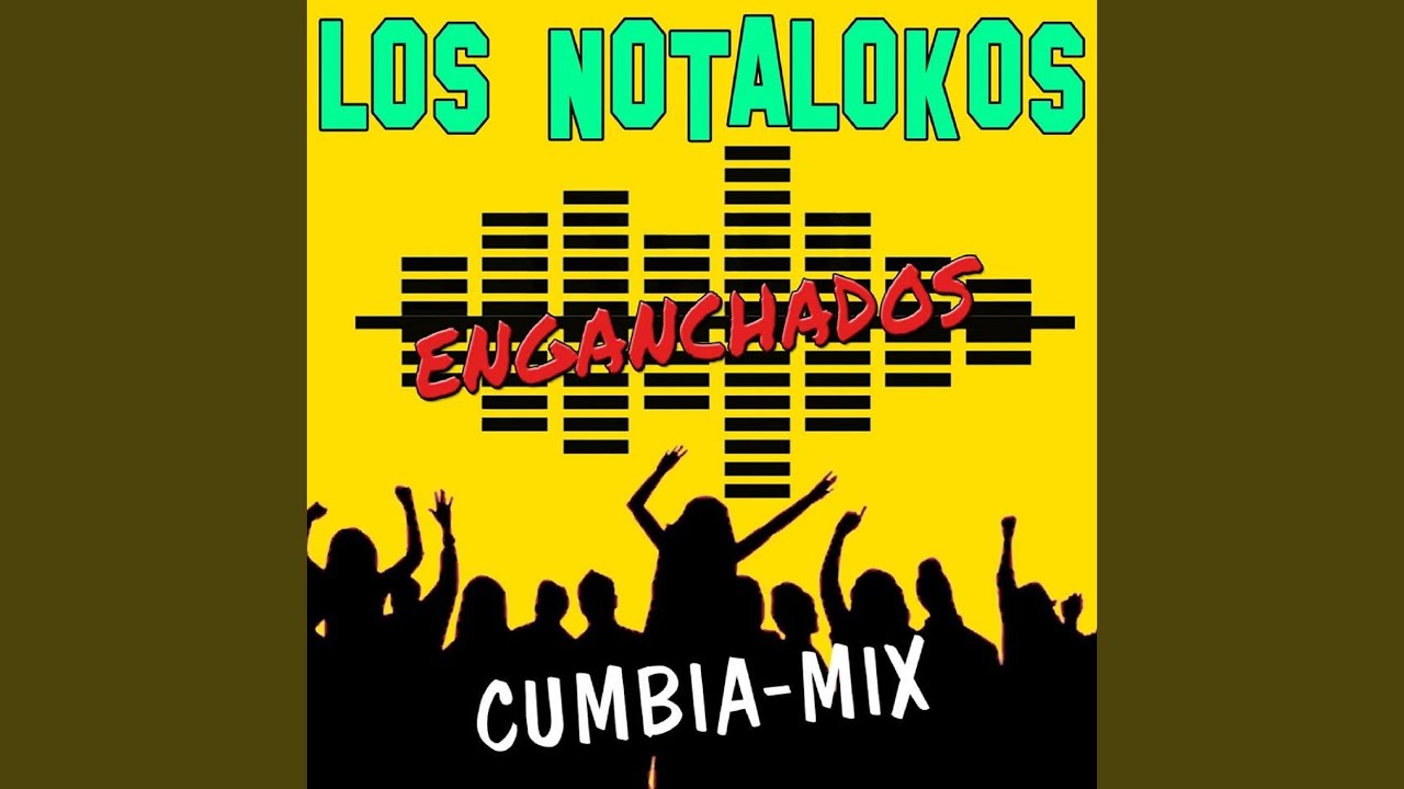 Enganchados Nota Lokos Cumbia Mix Los Nota Lokos Song Lyrics