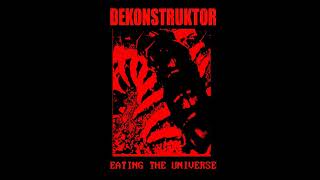 Dekonstruktor - Eating the Universe (Full Album 2017)