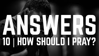 Answers | Episode 10 - How Should I Pray?