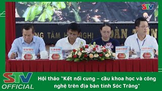 STV - Hội thảo “Kết nối cung – cầu khoa học và công nghệ trên địa bàn tỉnh Sóc Trăng\