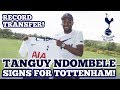 TOTTENHAM SIGN TANGUY NDOMBELE: Spurs Sign the French Midfielder for a Record Fee £53.8 Million