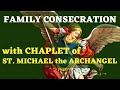 Family Consecration to St. Michael the Archangel with Chaplet of St. Michael the Archangel 💚
