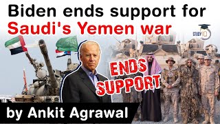 Joe Biden ends Military Support for Saudi Arabia's Yemen War - Impact on US Saudi Relations #UPSC