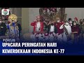 Upacara HUT RI ke-77 di Istana Negara Dipimpin Presiden Jokowi | Fokus