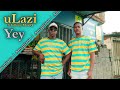 uLazi - Yey Feat. Infinity MusiQ (Official Music Video)