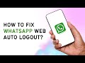 How To Fix WhatsApp Web Auto Logout