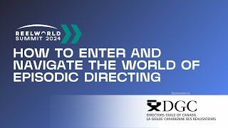 How to Enter and Navigate the World of Episodic Directing | 2024 Reelworld Summit