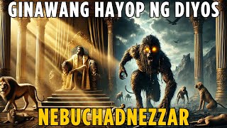 Bakit Ginawang Hayop ng Diyos ang Haring si Nebuchadnezzar?