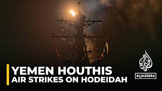Yemen attacked: US and UK air strikes on Hodeidah