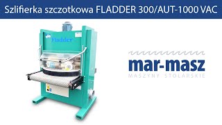 Szlifierka szczotkowa FLADDER 300 AUT 1000 VAC - Mar-Masz | Woodworking Machines