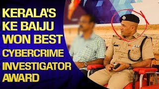 KERALA'S KE BAIJU WON BEST CYBERCRIME INVESTIGATOR AWARD