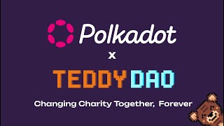 Polkadot x Teddy DAO - Changing Charity Together, Forever