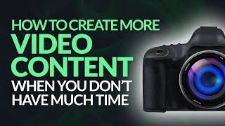 How to Create More Video Content When Don’t Have Much Time + Still Dominate! #BSI 32