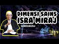 DIMENSI SAINS ISRA MIRAJ - PROF. FAHMI AMHAR