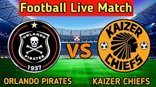Orlando Pirates Vs Kaizer Chiefs Live Match Score🔴