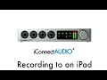 iConnectAUDIO4+ Tutorial - Recording to an iPad