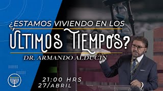 ¿Estamos viviendo en los últimos tiempos? | Dr. Armando Alducin