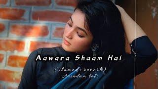 Aawara Shaam Hai lofi mix song (slowed+reverb) Arindam lofi