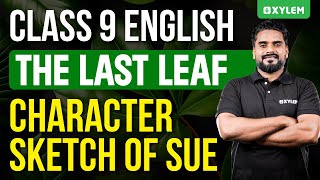 Class9 English | Character Sketch Of Sue - The Last Leaf ഇനി മറക്കില്ല| Xylem Class 9