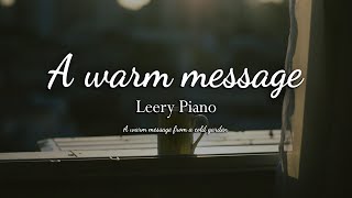 A warm message from a cold garden | LEERY PIANO