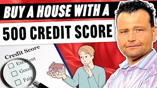 Can I buy a House with a 500 Credit Score?