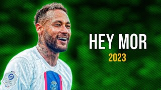 Neymar Jr ● Hey Mor - Ozuna, Feid ᴴᴰ