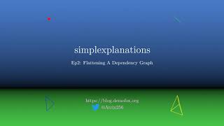 Simplexplanations 2: Flattening A Dependency Graph