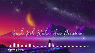 Sach Keh Raha Hai Deewana {Slowed+Reverb+Lofi}