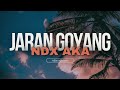 NDX AKA - JARAN GOYANG NEW VERSION (LIRIK)