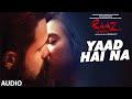 Download YAAD HAI NA Full Audio Raaz Reboot Arijit Singh Emraan Hashmi Kriti Kharbanda Gaurav Arora mp3