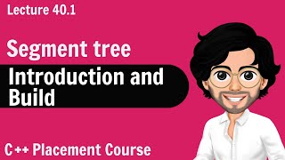 Segment Tree - Introduction and Build | C++ Placement Course | Lecture 40.1