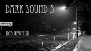 Rob Newman - Dark Sound 5 (Deep \u0026 Dark Progressive House) (2012)