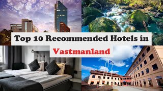 Top 10 Recommended Hotels In Vastmanland | Best Hotels In Vastmanland