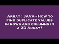Array : JAVA - How to find duplicate values in rows and columns in a 2D Array?